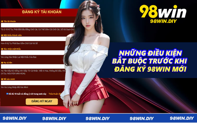 Những điều kiện bắt buộc trước khi đăng ký 98WIN mới