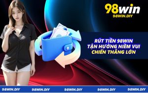Rút Tiền 98WIN - Tận Hưởng Niềm Vui Chiến Thắng Lớn