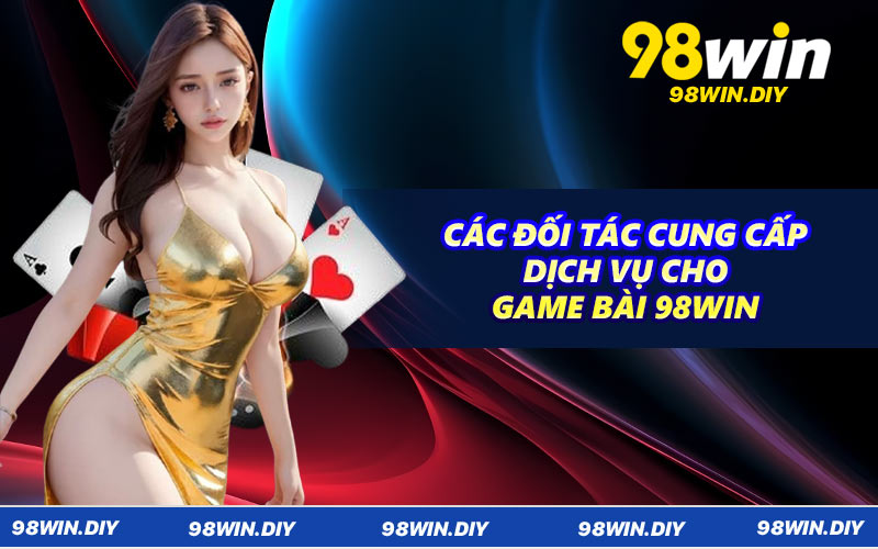 Các đối tác cung cấp dịch vụ cho game bài 98WIN